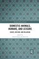 Domestic Animals, Humans, and Leisure: Rights, Welfare, and Wellbeing