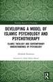 Developing a Model of Islamic Psychology and Psychotherapy: Islamic Theology and Contemporary Understandings of Psychology