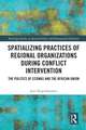 Spatializing Practices of Regional Organizations during Conflict Intervention: The Politics of ECOWAS and the African Union