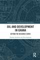 Oil and Development in Ghana: Beyond the Resource Curse