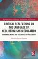 Critical Reflections on the Language of Neoliberalism in Education: Dangerous Words and Discourses of Possibility