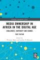 Media Ownership in Africa in the Digital Age: Challenges, Continuity and Change