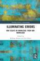 Illuminating Errors: New Essays on Knowledge from Non-Knowledge