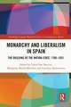 Monarchy and Liberalism in Spain: The Building of the Nation-State, 1780–1931