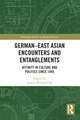 German-East Asian Encounters and Entanglements: Affinity in Culture and Politics Since 1945