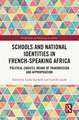 Schools and National Identities in French-speaking Africa: Political Choices, Means of Transmission and Appropriation