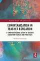 Europeanisation in Teacher Education: A Comparative Case Study of Teacher Education Policies and Practices