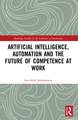 Artificial Intelligence, Automation and the Future of Competence at Work