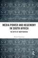 Media Power and Hegemony in South Africa: The Myth of Independence