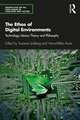 The Ethos of Digital Environments: Technology, Literary Theory and Philosophy