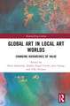 Global Art in Local Art Worlds: Changing Hierarchies of Value