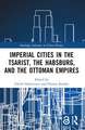 Imperial Cities in the Tsarist, the Habsburg, and the Ottoman Empires