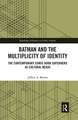 Batman and the Multiplicity of Identity: The Contemporary Comic Book Superhero as Cultural Nexus