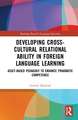 Developing Cross-Cultural Relational Ability in Foreign Language Learning: Asset-Based Pedagogy to Enhance Pragmatic Competence