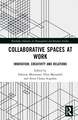 Collaborative Spaces at Work: Innovation, Creativity and Relations