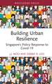 Building Urban Resilience: Singapore’s Policy Response to Covid-19