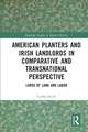 American Planters and Irish Landlords in Comparative and Transnational Perspective: Lords of Land and Labor