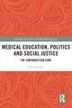 Medical Education, Politics and Social Justice: The Contradiction Cure