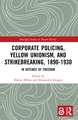 Corporate Policing, Yellow Unionism, and Strikebreaking, 1890-1930: In Defence of Freedom