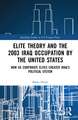 Elite Theory and the 2003 Iraq Occupation by the United States: How US Corporate Elites Created Iraq’s Political System