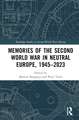 Memories of the Second World War in Neutral Europe, 1945–2023