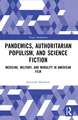 Pandemics, Authoritarian Populism, and Science Fiction: Medicine, Military, and Morality in American Film