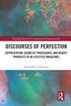 Discourses of Perfection: Representing Cosmetic Procedures and Beauty Products in UK Lifestyle Magazines