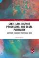 State Law, Dispute Processing And Legal Pluralism: Unspoken Dialogues From Rural India