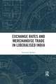 Exchange Rates and Merchandise Trade in Liberalised India