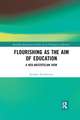 Flourishing as the Aim of Education: A Neo-Aristotelian View