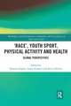 ‘Race’, Youth Sport, Physical Activity and Health: Global Perspectives