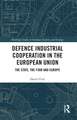 Defence Industrial Cooperation in the European Union: The State, the Firm and Europe