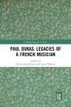 Paul Dukas: Legacies of a French Musician