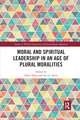 Moral and Spiritual Leadership in an Age of Plural Moralities