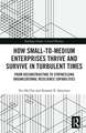 How Small-to-Medium Enterprises Thrive and Survive in Turbulent Times: From Deconstructing to Synthesizing Organizational Resilience Capabilities