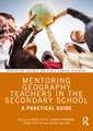 Mentoring Geography Teachers in the Secondary School: A Practical Guide