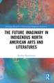 The Future Imaginary in Indigenous North American Arts and Literatures