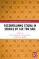 Reconfiguring Stigma in Studies of Sex for Sale