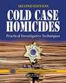 Cold Case Homicides: Practical Investigative Techniques, Second Edition