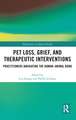 Pet Loss, Grief, and Therapeutic Interventions: Practitioners Navigating the Human-Animal Bond