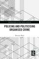 Politicising and Policing Organised Crime