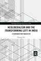 Neoliberalism and the Transforming Left in India: A contradictory manifesto