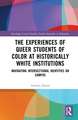 The Experiences of Queer Students of Color at Historically White Institutions: Navigating Intersectional Identities on Campus