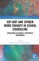 Hip-Hop and Spoken Word Therapy in School Counseling: Developing Culturally Responsive Approaches