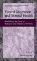 Forced Migration and Mental Health: Rethinking the Care of Refugees and Displaced Persons