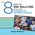 The 8 Keys to End Bullying Activity Book Companion Guide for Parents & Educators