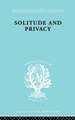 Solitude and Privacy: A Study of Social Isolation, its Causes and Therapy
