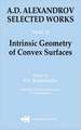 A.D. Alexandrov: Selected Works Part II: Intrinsic Geometry of Convex Surfaces