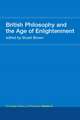 British Philosophy and the Age of Enlightenment: Routledge History of Philosophy Volume 5