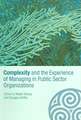 Complexity and the Experience of Managing in Public Sector Organizations